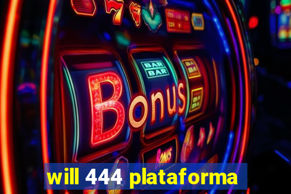 will 444 plataforma