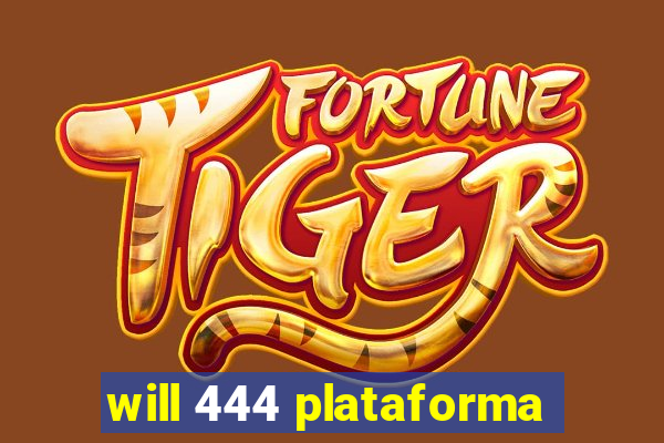 will 444 plataforma