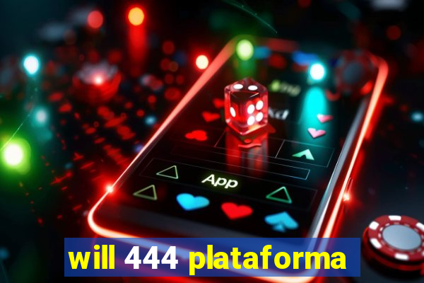 will 444 plataforma