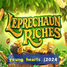 young hearts (2024 assistir online gratis)