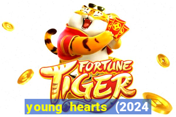 young hearts (2024 assistir online gratis)