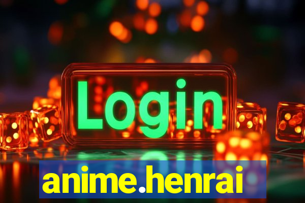 anime.henrai