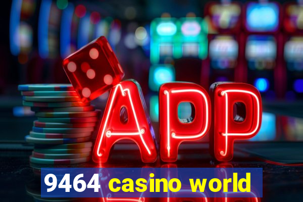 9464 casino world