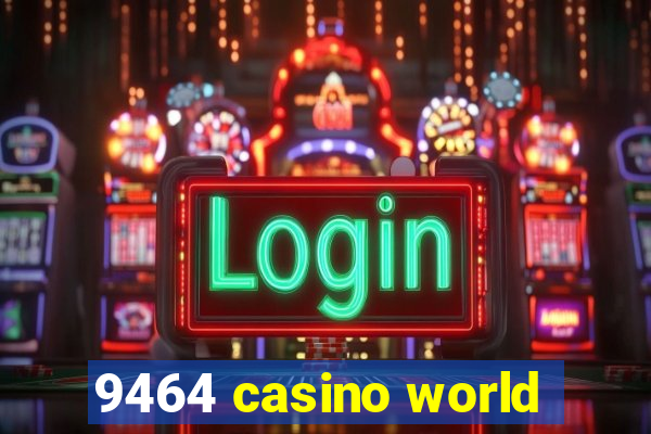 9464 casino world