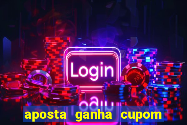 aposta ganha cupom 5 reais