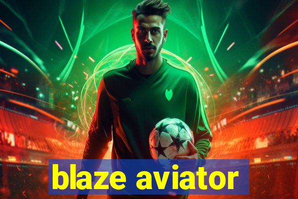 blaze aviator