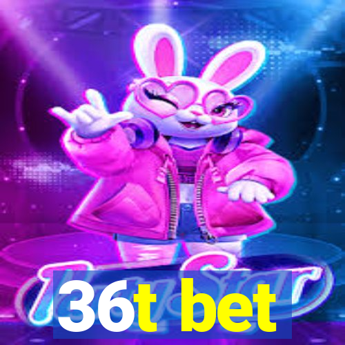 36t bet