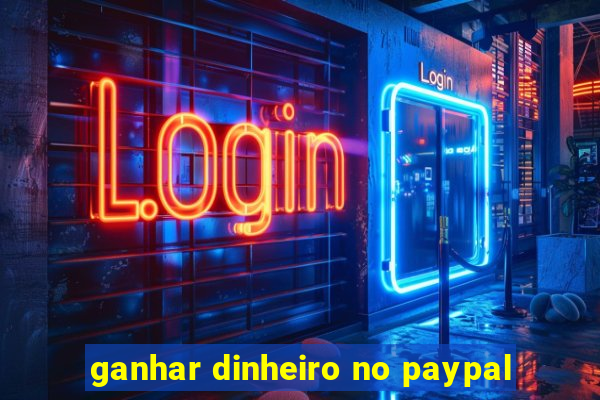 ganhar dinheiro no paypal