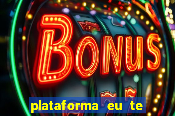 plataforma eu te amo pg