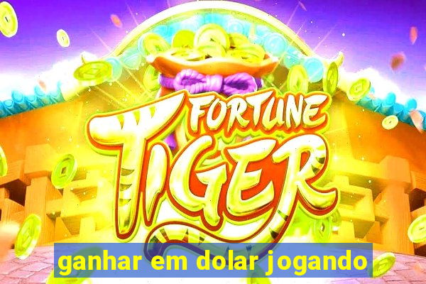 ganhar em dolar jogando