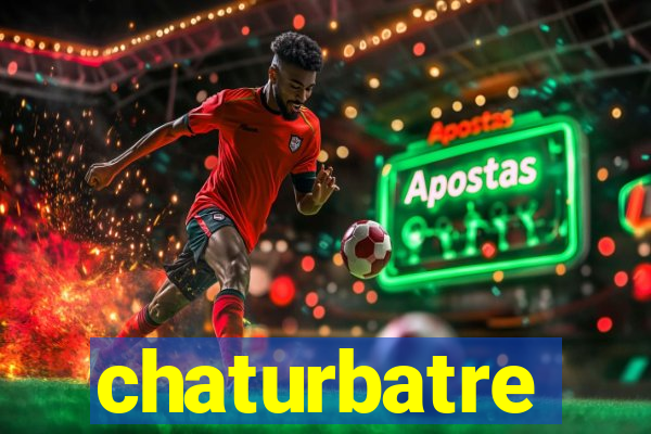 chaturbatre