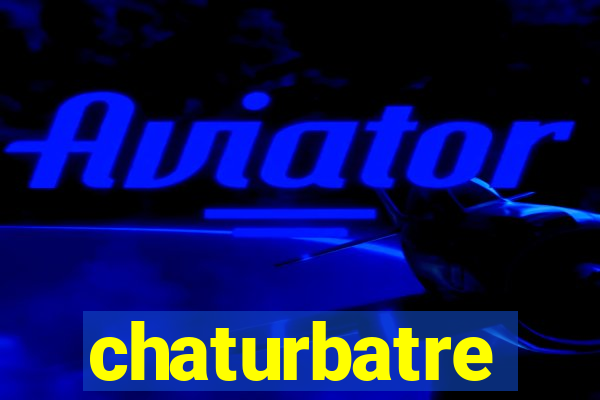 chaturbatre