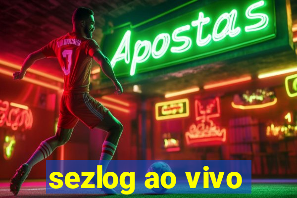 sezlog ao vivo