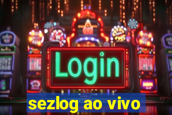 sezlog ao vivo