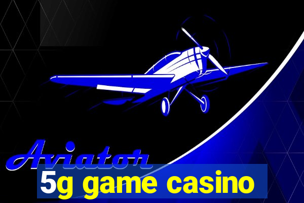 5g game casino