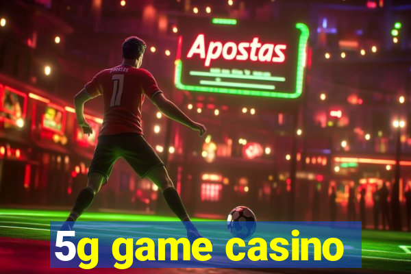 5g game casino