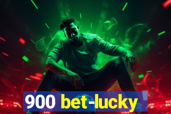 900 bet-lucky