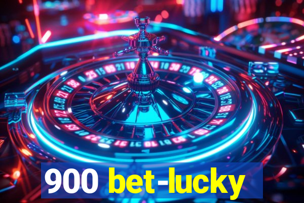 900 bet-lucky