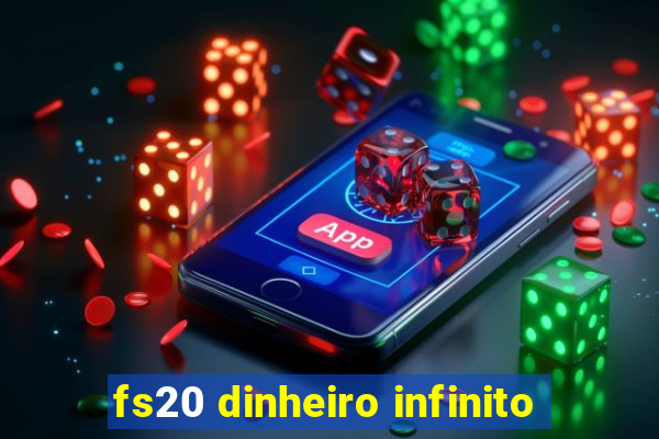 fs20 dinheiro infinito