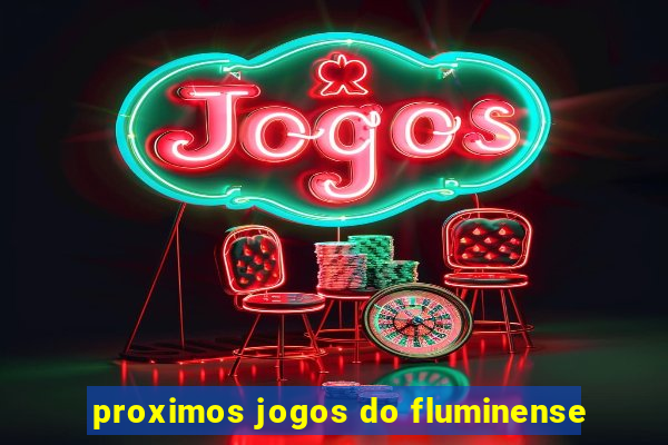 proximos jogos do fluminense