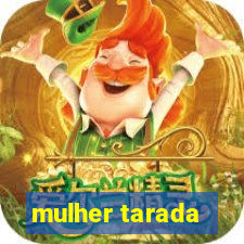 mulher tarada