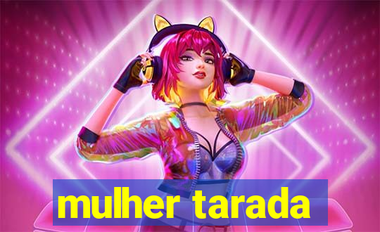 mulher tarada