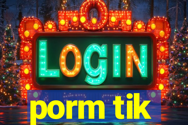 porm tik