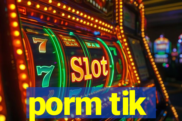 porm tik