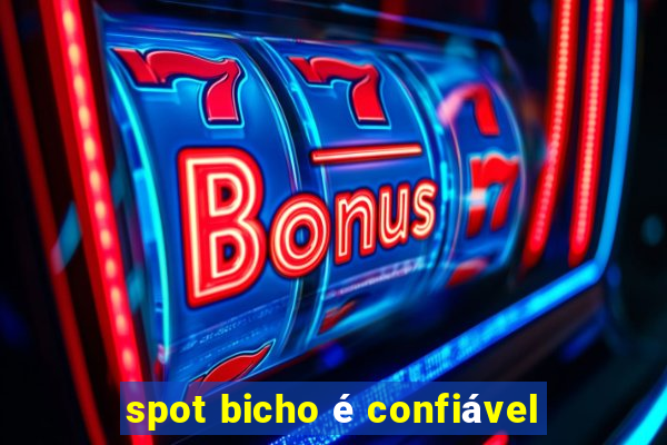 spot bicho é confiável