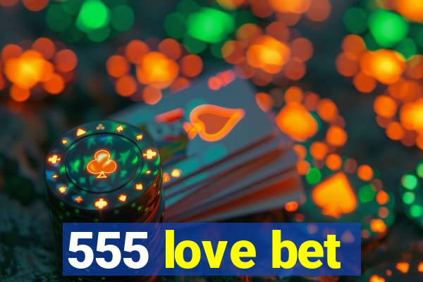 555 love bet