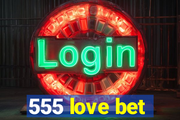 555 love bet