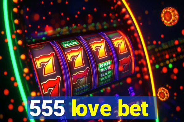 555 love bet