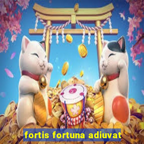 fortis fortuna adiuvat