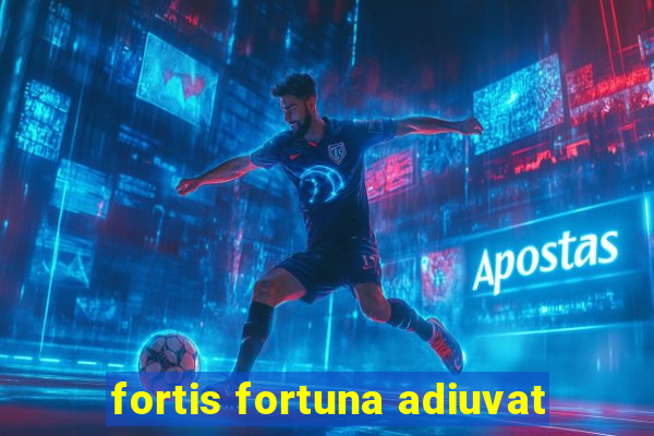 fortis fortuna adiuvat