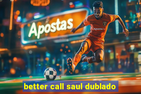 better call saul dublado