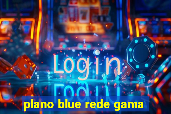 plano blue rede gama