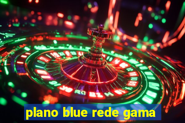 plano blue rede gama