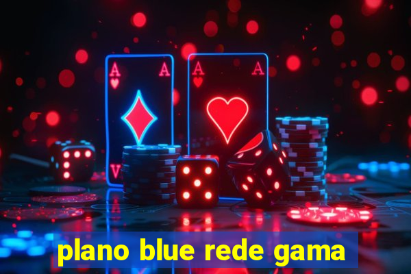 plano blue rede gama