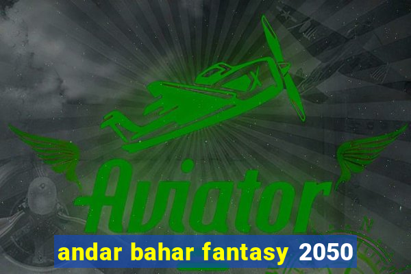 andar bahar fantasy 2050