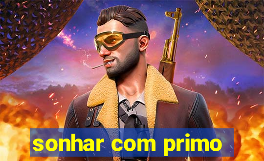 sonhar com primo