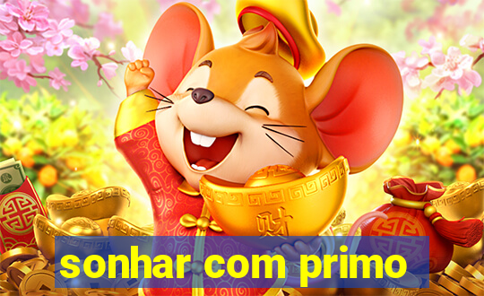 sonhar com primo