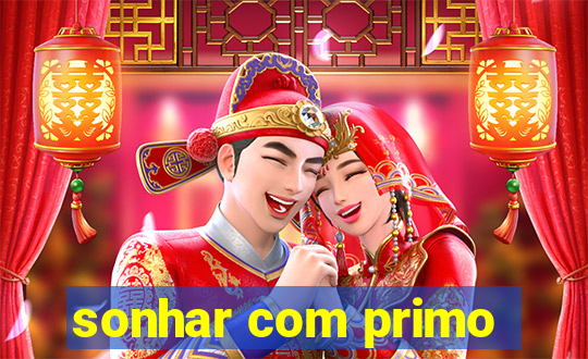 sonhar com primo