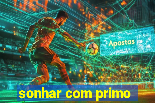 sonhar com primo