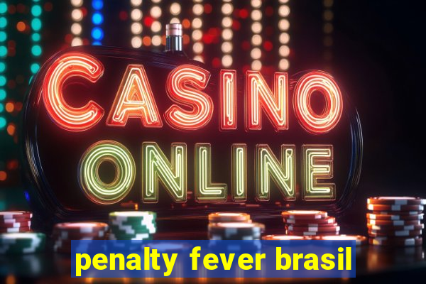 penalty fever brasil