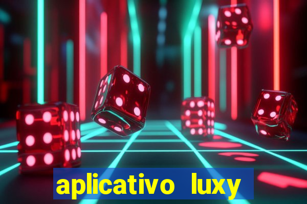 aplicativo luxy como funciona