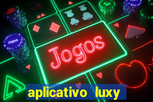 aplicativo luxy como funciona