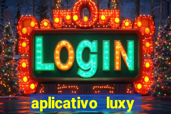 aplicativo luxy como funciona