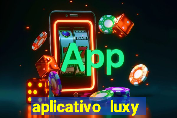 aplicativo luxy como funciona