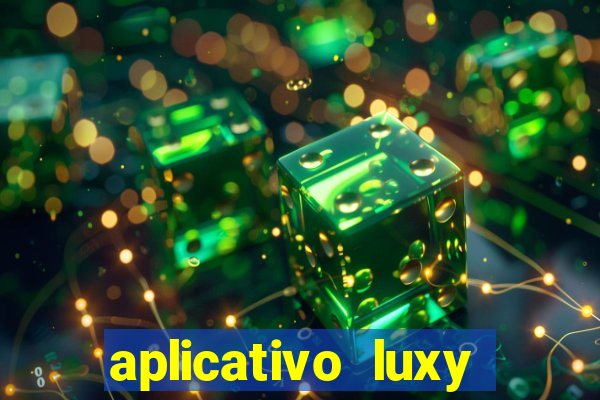 aplicativo luxy como funciona