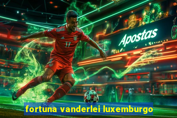 fortuna vanderlei luxemburgo